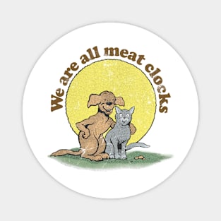 We Are All Meat Clocks / Faded-Style Nihilist Design Magnet